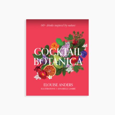 Betsy & Iya’s Cocktail Botanica: My New Mixology Bible